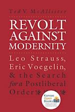 Revolt Against Modernity: Leo Strauss, Eric Voegelin, and the Search for a Post-Liberal Order 