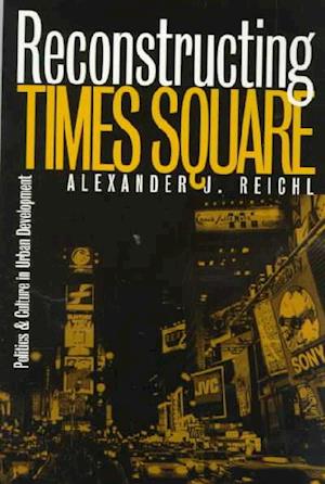 Reconstructing Times Square: Politics and Culture in Urban Development