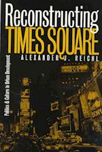 Reconstructing Times Square: Politics and Culture in Urban Development 