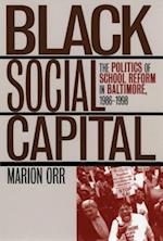 Black Social Capital: The Politics of School Reform in Baltimore, 1986-1999 