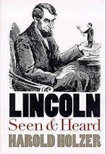 Holzer, H:  Lincoln Seen and Heard