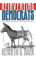 Reinventing Democrats: The Politics of Liberalism from Reagan to Clinton 