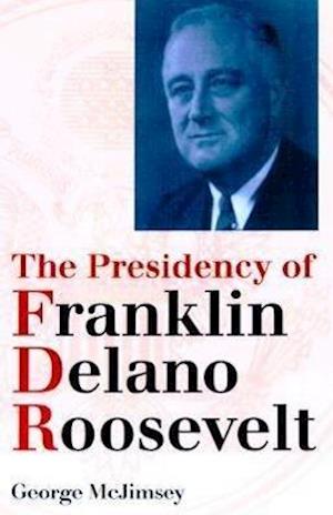 McJimsey, G:  The Presidency of Franklin Delano Roosevelt