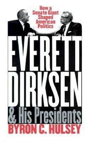 Hulsey, B:  Everett Dirksen and His Presidents
