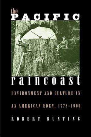 The Pacific Raincoast: Environment and Culture in an American Eden, 1778-1900