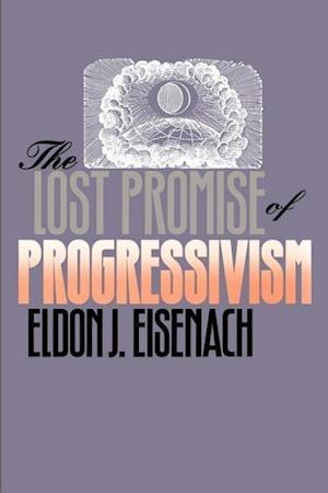 Eisenach, E:  The Lost Promise of Progressivism