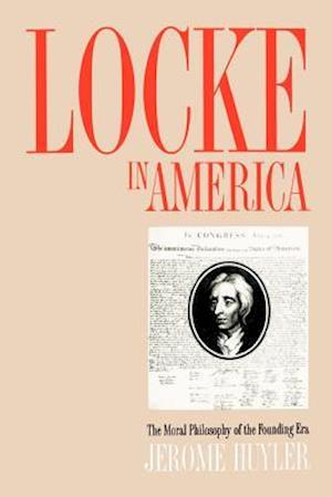 Locke in America: The Moral Philosophy of the Founding Era