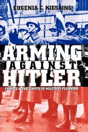 Arming Against Hitler: France and the Limits of Military Planning