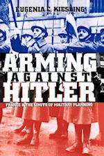 Arming Against Hitler: France and the Limits of Military Planning 