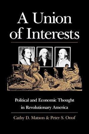 A Union of Interests: Political and Economic Thought in Revolutionary America