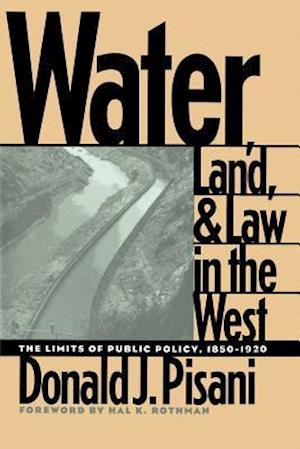 Water, Land, and Law in the West: The Limits of Public Policy, 1850-1920