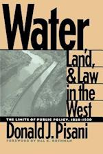 Water, Land, and Law in the West: The Limits of Public Policy, 1850-1920 