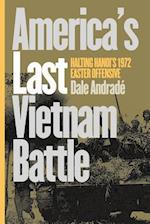 America's Last Vietnam Battle: Halting Hanoi's 1972 Easter Offensive 