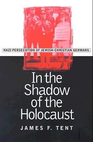 In the Shadow of the Holocaust: Nazi Persecution of Jewish-Christian Germans