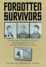 Forgotten Survivors: Polish Christians Remember the Nazi Occupation 