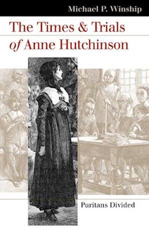 Times and Trials of Anne Hutchinson: Puritans Divided