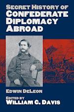 Leon, E:  Secret History of Confederate Diplomacy Abroad