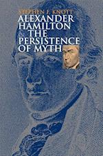 Alexander Hamilton and the Persistence of Myth