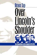 Over Lincoln's Shoulder: The Committee on the Conduct of the War 