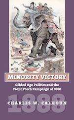 Minority Victory: Gilded Age Politics and the Front Porch Campaign of 1888 