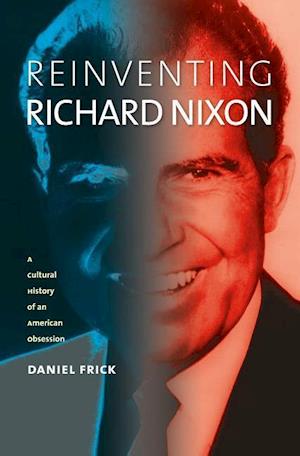 Frick, D:  Reinventing Richard Nixon