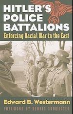 Hitler's Police Battalions: Enforcing Racial War in the East 
