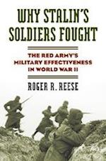Why Stalin's Soldiers Fought: The Red Army's Military Effectiveness in World War II