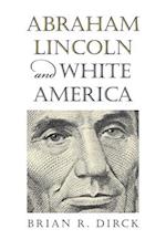 Dirck, B:  Abraham Lincoln and White America