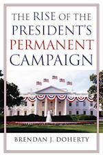 Doherty, B:  The Rise of the President's Permanent Campaign