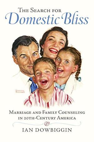 The Search for Domestic Bliss: Marriage and Family Counseling in 20th-Century America
