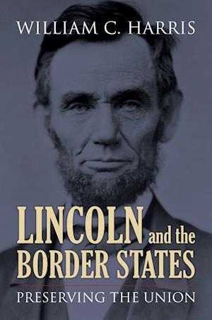 Harris, W:  Lincoln and the Border States