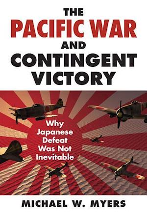 Myers, M:  The Pacific War and Contingent Victory