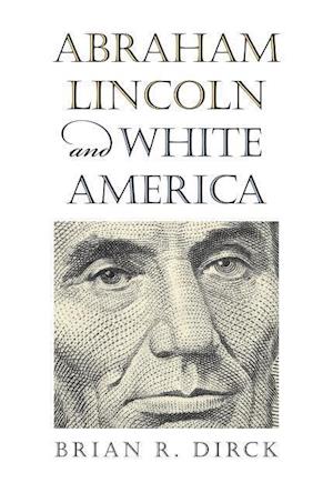 Dirck, B:  Abraham Lincoln and White America