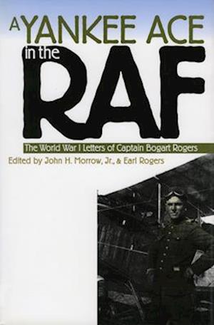 A Yankee Ace in the RAF: The World War I Letters of Captain Bogart Rogers
