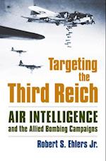 Targeting the Third Reich: Air Intelligence and the Allied Bombing Campaigns 