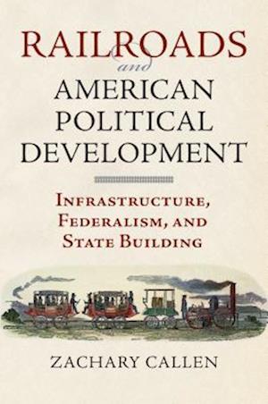 Railroads and American Political Development