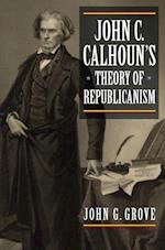 Grove, J:  John C. Calhoun's Theory of Republicanism