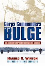 Corps Commanders of the Bulge: Six American Generals and Victory in the Ardennes 