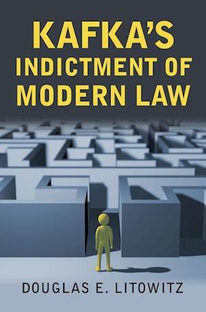 Litowitz, D:  Kafka's Indictment of Modern Law