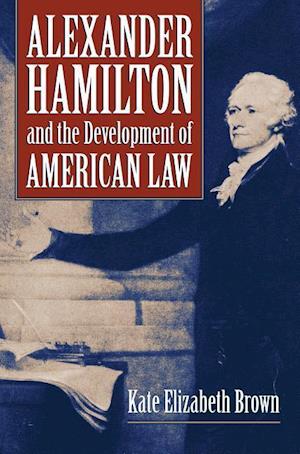 Alexander Hamilton and the Development of American Law