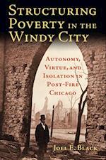 Structuring Poverty in the Windy City: Autonomy, Virtue, and Isolation in Post-Fire Chicago 