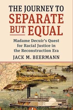 Journey to Separate But Equal: Madame Decuir's Quest for Racial Justice in the Reconstruction Era