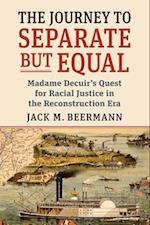 Journey to Separate But Equal: Madame Decuir's Quest for Racial Justice in the Reconstruction Era 