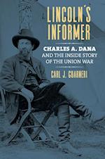Lincoln's Informer: Charles A. Dana and the Inside Story of the Union War 