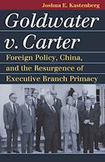 Goldwater v. Carter: Foreign Policy, China, and the Resurgence of Executive Branch Primacy 