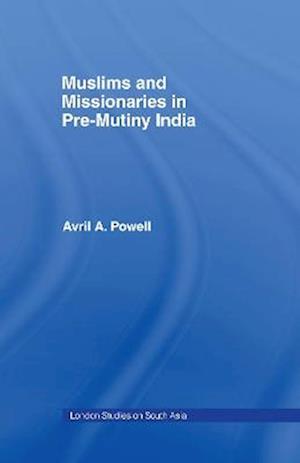 Muslims and Missionaries in Pre-Mutiny India