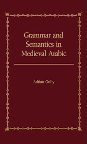 Grammar and Semantics in Medieval Arabic