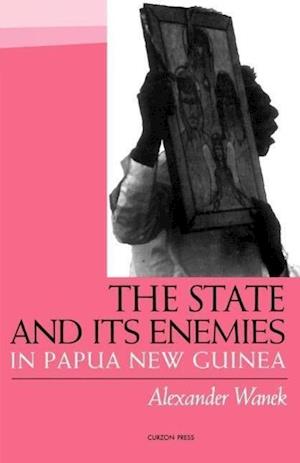 The State and Its Enemies in Papua New Guinea