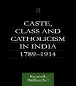 Caste, Class and Catholicism in India 1789-1914