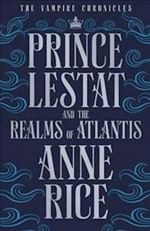 Rice, A: Prince Lestat and the Realms of Atlantis